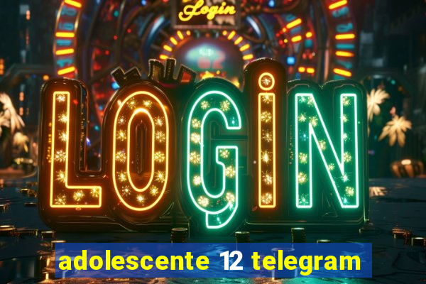 adolescente 12 telegram